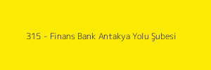 315 - Finans Bank Antakya Yolu Şubesi